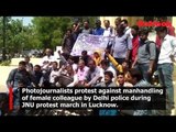 Lucknow photojournalists protest against manhandling of female colleague by Delhi police