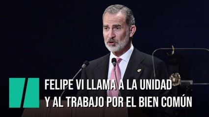 Felipe VI llama a la unidad y al trabajo por el bien común