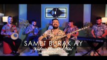 Samet Burak Ay  & Keyfimiz Ellere Dert Oldu (Söz-Müzik: Osman KARAKAYA / OsKar)