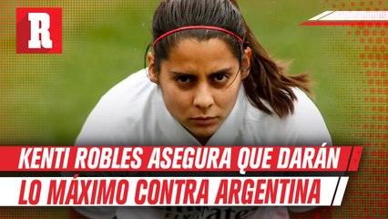 Kenti Robles previo a juego ante Argentina: 'Representaremos el escudo como se merece'