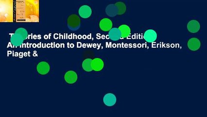 Theories of Childhood, Second Edition: An Introduction to Dewey, Montessori, Erikson, Piaget &