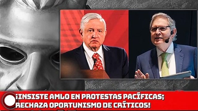 ¡Insiste AMLO en protestas pacíficas; rechaza oportunismo de críticos!
