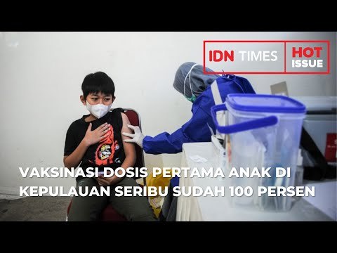 VAKSINASI DOSIS PERTAMA ANAK DI KEPULAUAN SERIBU SUDAH 100 PERSEN