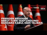 PRESIDEN ERDOGAN SEBUT TURKI SIAP LINDUNGI BANDARA KABUL DARI TALIBAN