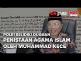 POLRI SELIDIKI DUGAAN PENISTAAN AGAMA ISLAM OLEH MUHAMMAD KECE