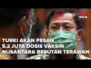 WOW, TURKI AKAN PESAN 5,2 JUTA DOSIS VAKSIN NUSANTARA BESUTAN TERAWAN