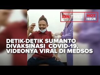 DETIK DETIK SUMANTO DIVAKSINASI  COVID 19, VIDEONYA VIRAL DI MEDSOS