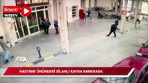 Hastane önündeki silahlı kavga kameralara yansıdı