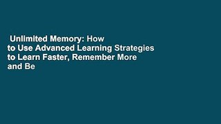 Unlimited Memory: How to Use Advanced Learning Strategies to Learn Faster, Remember More and Be