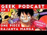 GEEK PODCAST EP 2, One Piece Rajanya Manga   Prediksi Wano, AWAS SPOILER!