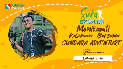 Menikmati Keseruan Bersama Sundara Adventure