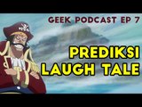 GEEK PODCAST EP 7, PREDIKSI ISI LAUGH TALE!