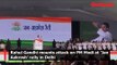Rahul Gandhi mounts attack on PM Modi at 'Jan Aakrosh' rally in Delhi