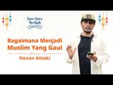 Sore-Sore Berkah Eps. 12 Bersama Ustaz Hanan Attaki: Bagaimana Menjadi Muslim yang Gaul?