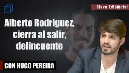 Hugo Pereira: “Alberto Rodríguez, delincuente ‘pateaPolicías’, cierra al salir”