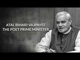 Atal Bihari Vajpayee: The Poet Prime Minister