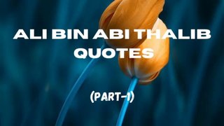 Ali Bin Abi Thalib Quotes - (Part-1)