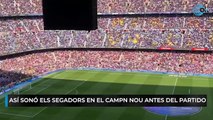 Así sonó Els Segadors en el Camp Nou antes del partido contra el Real Madrid