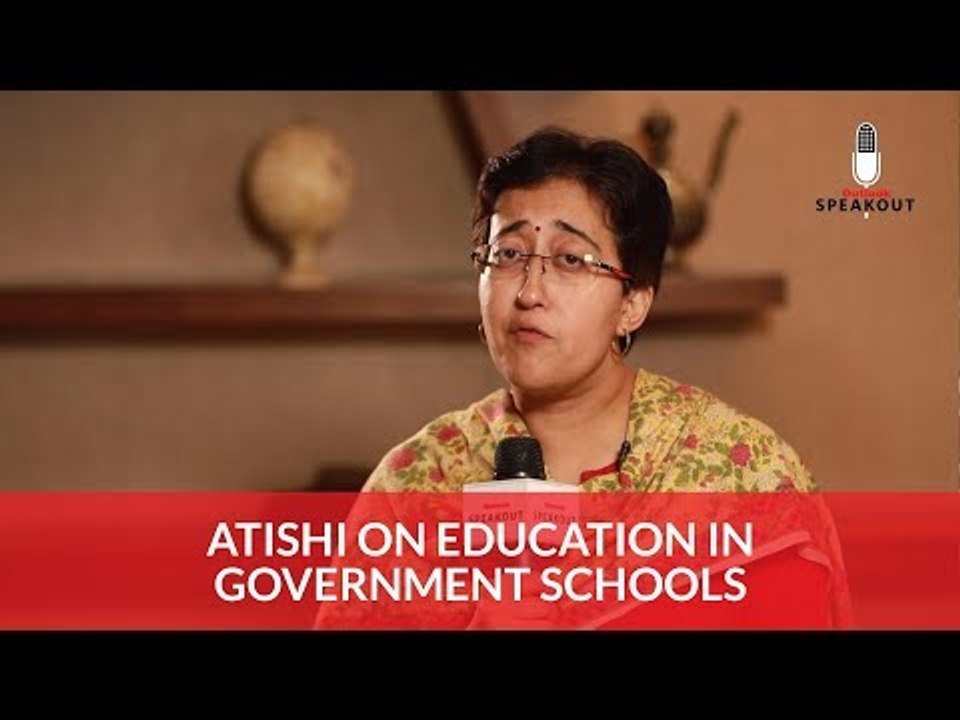 Outlook SpeakOut: Atishi on education in government schools