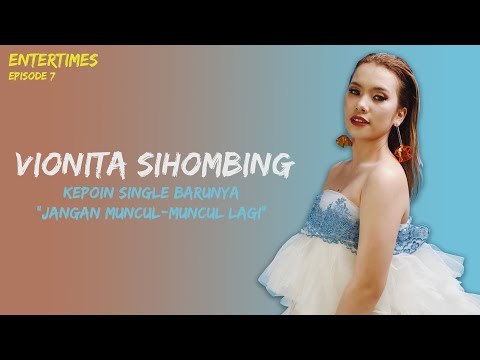 ENTERTIMES Eps. 7 : Kepoin Single Baru Vionita Sihombing Jangan Muncul - Muncul Lagi