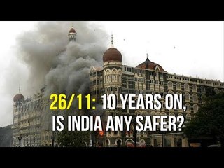 26/11: 10 Years On, Is India Any Safer?