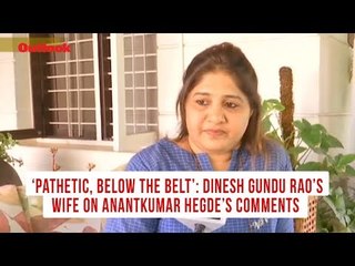 ‘Pathetic, below the belt’: Dinesh Gundu Rao’s wife on Anantkumar Hegde’s comments