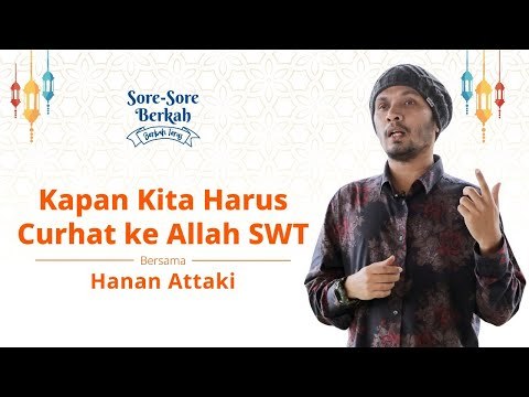 Sore-Sore Berkah Eps. 8 Bersama Ustaz Hanan Attaki: Kapan Kita Harus Curhat ke Allah?