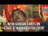 Union Minister Nitin Gadkari Faints While On Stage At Maharashtra Event