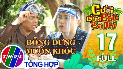 Cười cùng bác Ba Phi - Tập 17: Bỗng dưng muốn khóc