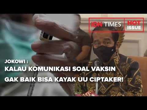 JOKOWI : KALAU KOMUNIKASI SOAL VAKSIN GAK BAIK, BISA KAYAK UU CIPTAKER!