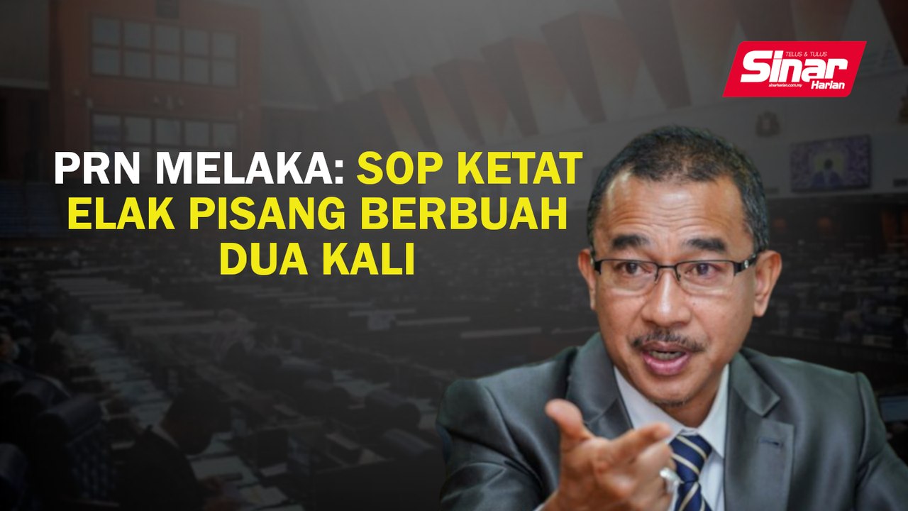 PRN Melaka: SOP ketat elak pisang berbuah dua kali
