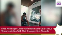 Arjun Kapoor And Malaika Arora Gave Serious Fitness Inspiration With Their Instagram Gym Moments