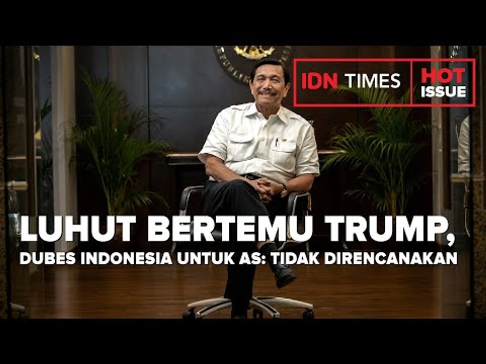 LUHUT BERTEMU TRUMP, DUBES INDONESIA UNTUK AS: TIDAK DIRENCANAKAN