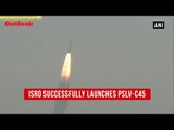ISRO Successfully Launches PSLV-C45