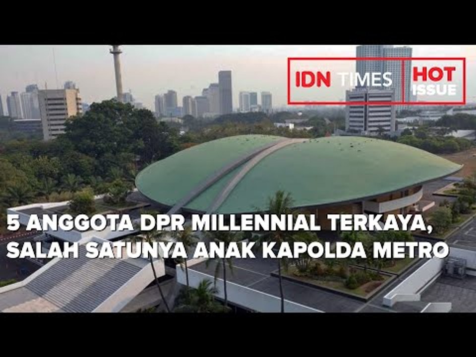 5 ANGGOTA DPR MILLENNIAL TERKAYA, SALAH SATUNYA ANAK KAPOLDA METRO
