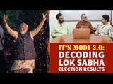 Election Results 2019 | It's Modi 2.0: Decoding Lok Sabha Election Results