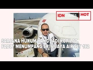 SARJANA HUKUM YANG JADI KOPILOT, FADLY MENUMPANG SRIWIJAYA AIR SJY 182