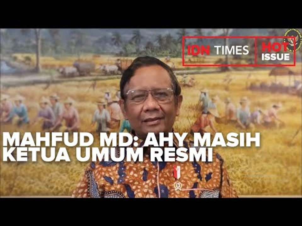 MAHFUD MD: AHY SAMPAI SEKARANG KETUA UMUM PARTAI DEMOKRAT YANG RESMI