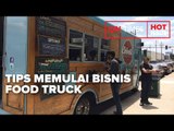 TIPS SUKSES UNTUK MEMULAI BISNIS FOOD TRUCK BIAR LARIS MANIS