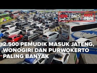 2.500 PEMUDIK MASUK JATENG, WONOGIRI DAN PURWOKERTO PALING BANYAK