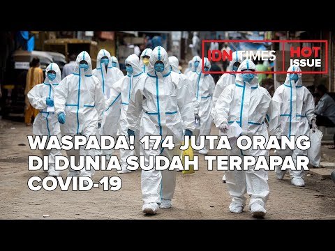 WASPADA! 174 JUTA ORANG DI DUNIA SUDAH TERPAPAR COVID-19
