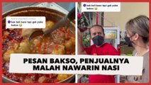 Viral Wanita Ini Pesan Bakso Tak Biasa, Penjualnya Malah Nawarin Nasi