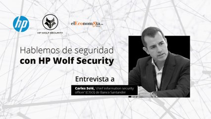 Entrevista a Carles Solé, CISO de Banco Santander España- HP WOLF SECURITY