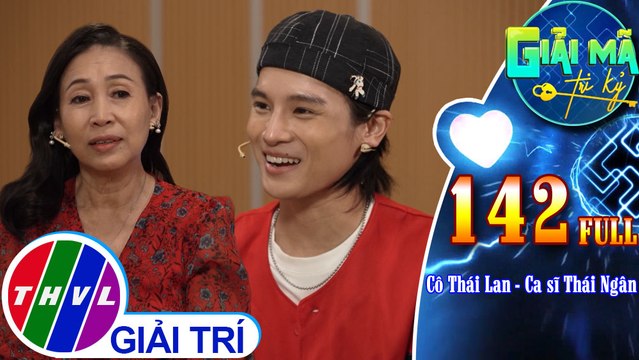 Giải mã tri kỷ - Tập 142 FULL: Cô Thái Lan - Ca sĩ Thái Ngân