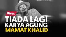 [DIKEMASKINI] Tiada lagi karya agung  Mamat Khalid