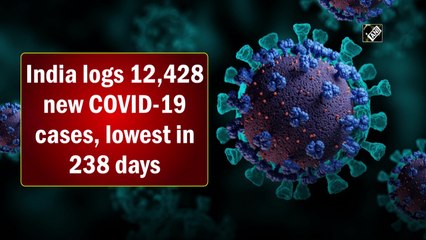 India logs 12,428 new Covid-19 cases, lowest in 238 days
