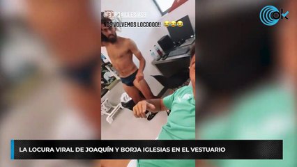 La locura viral de Joaquín y Borja Iglesias en el vestuario
