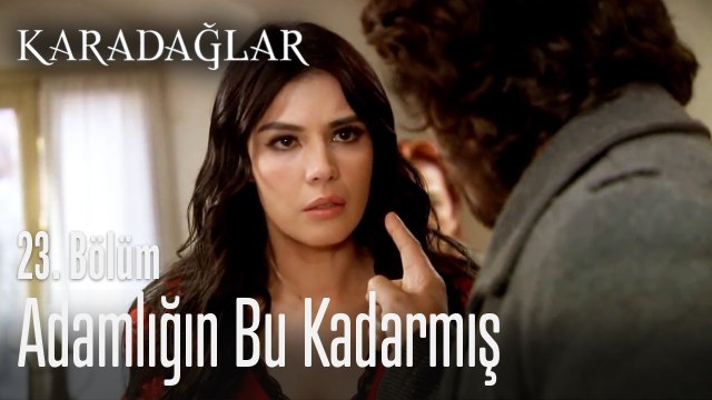Adamlığın bu kadarmış - Karadağlar 23. Bölüm