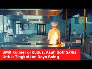 SMK Kuliner Di Kudus, Asah Soft Skills Untuk Tingkatkan Daya Saing