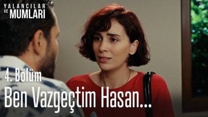 Ben vazgeçtim Hasan... - Yalancılar Ve Mumları 4. Bölüm